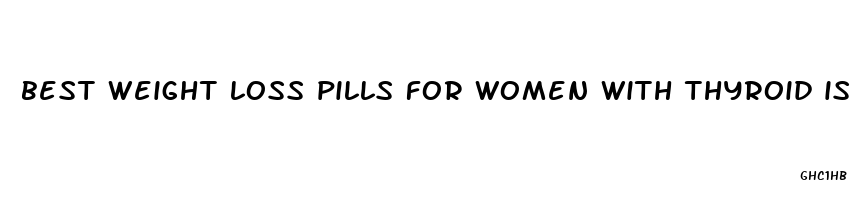 best weight loss pills for women with thyroid issues