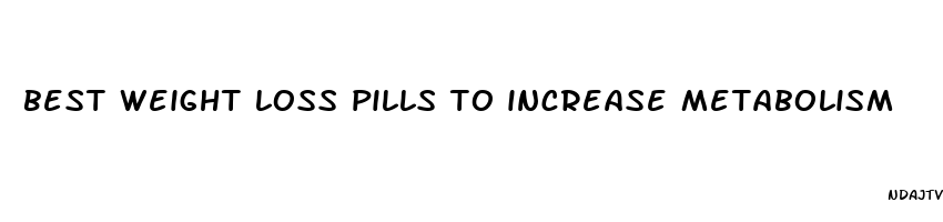 best weight loss pills to increase metabolism