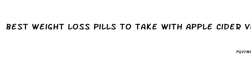 best weight loss pills to take with apple cider vinegar