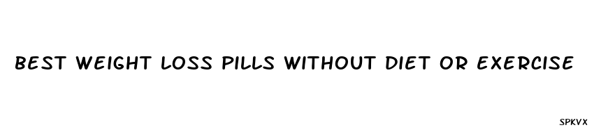 best weight loss pills without diet or exercise