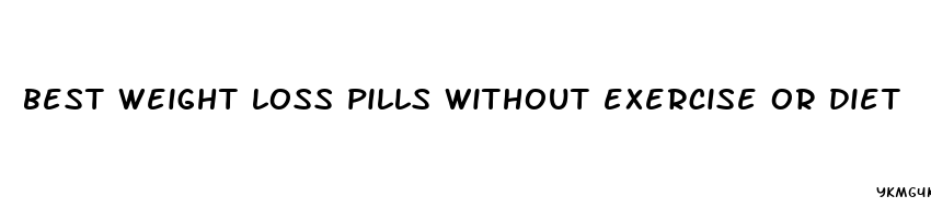 best weight loss pills without exercise or diet