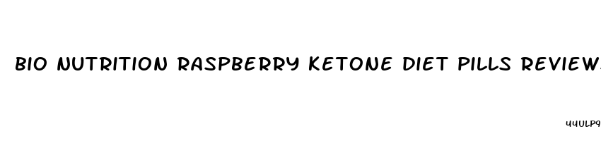 bio nutrition raspberry ketone diet pills reviews