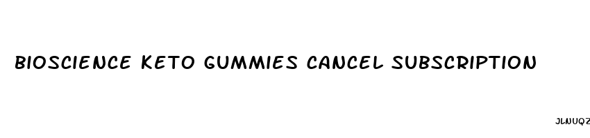 bioscience keto gummies cancel subscription