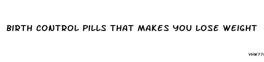 birth control pills that makes you lose weight