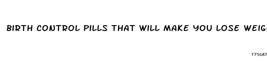 birth control pills that will make you lose weight