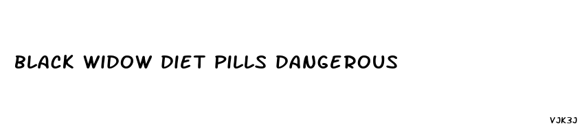 black widow diet pills dangerous
