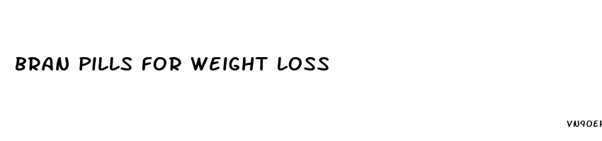 bran pills for weight loss