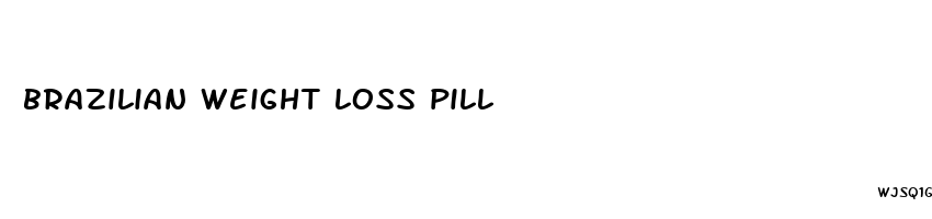 brazilian weight loss pill