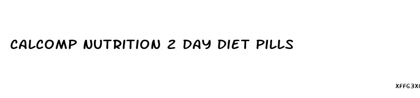 calcomp nutrition 2 day diet pills