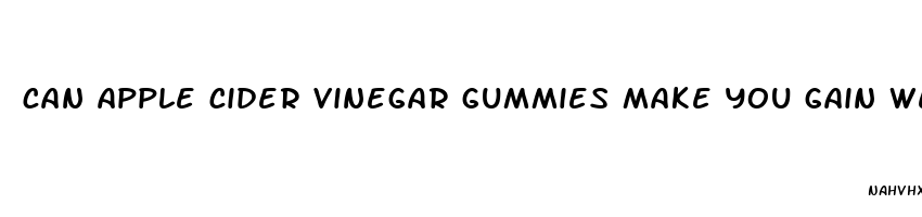 can apple cider vinegar gummies make you gain weight