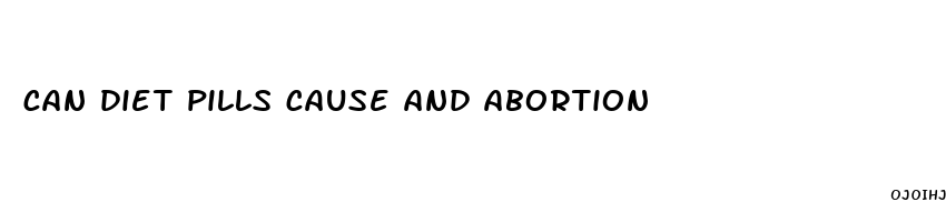 can diet pills cause and abortion