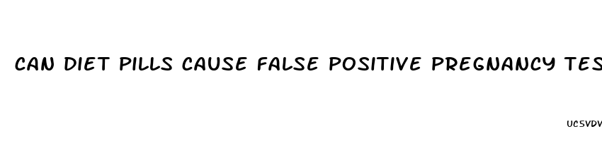 can diet pills cause false positive pregnancy test