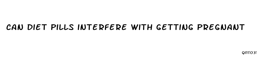 can diet pills interfere with getting pregnant