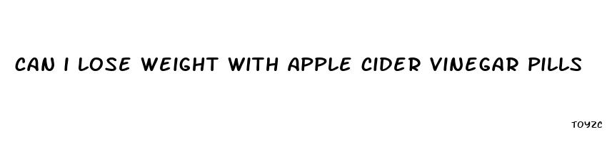 can i lose weight with apple cider vinegar pills