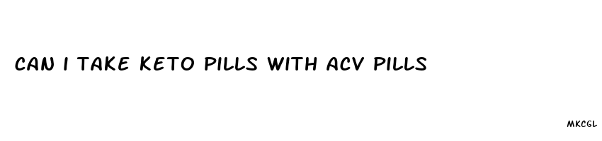 can i take keto pills with acv pills