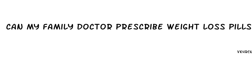 can my family doctor prescribe weight loss pills