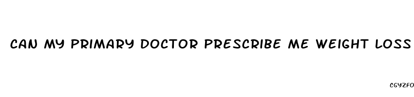 can my primary doctor prescribe me weight loss pills