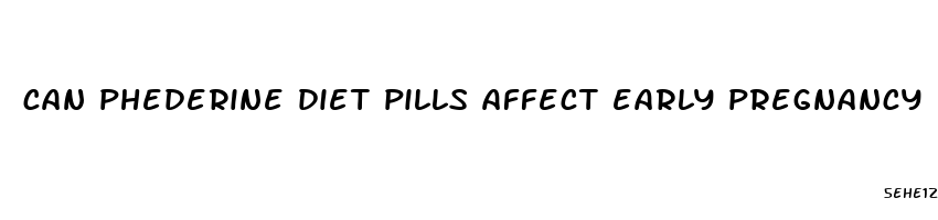 can phederine diet pills affect early pregnancy