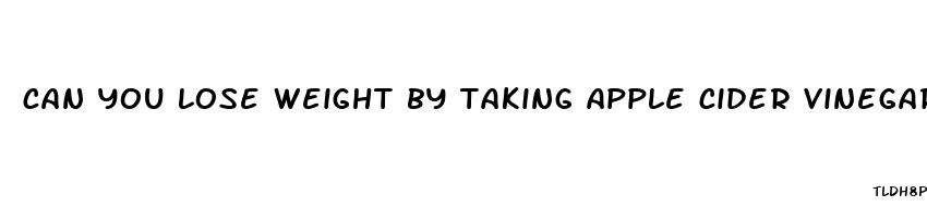 can you lose weight by taking apple cider vinegar pills