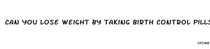 can you lose weight by taking birth control pills