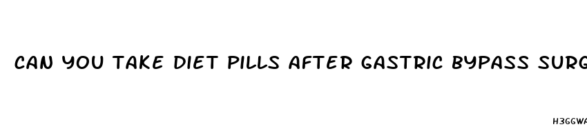 can you take diet pills after gastric bypass surgery