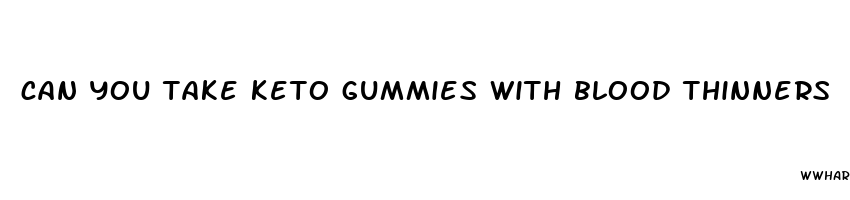 can you take keto gummies with blood thinners