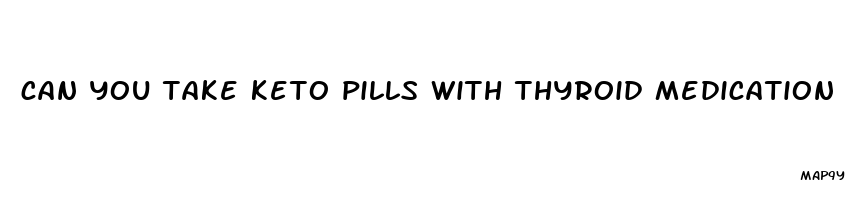 can you take keto pills with thyroid medication