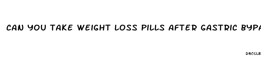 can you take weight loss pills after gastric bypass