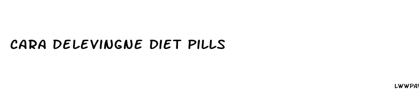 cara delevingne diet pills