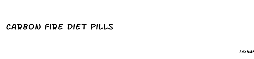 carbon fire diet pills