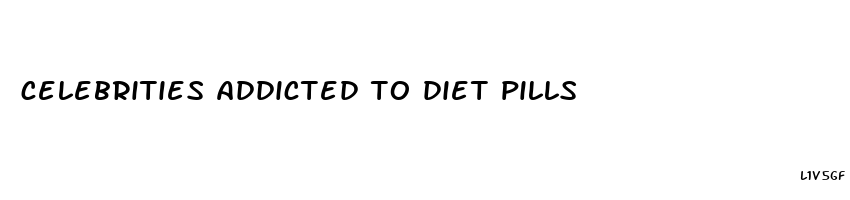 celebrities addicted to diet pills