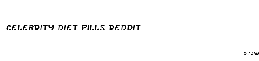 celebrity diet pills reddit