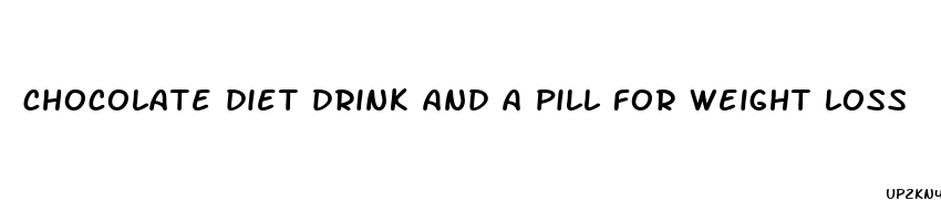 chocolate diet drink and a pill for weight loss