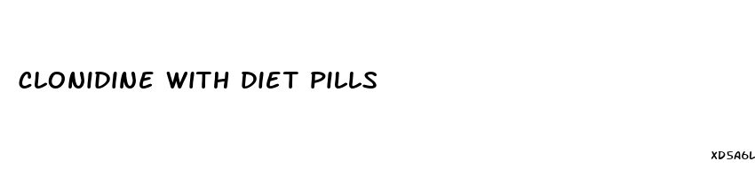 clonidine with diet pills