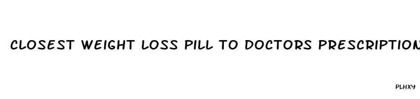 closest weight loss pill to doctors prescription