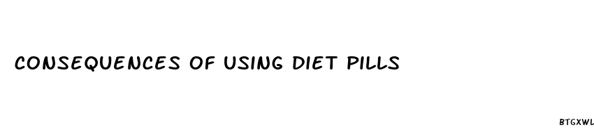 consequences of using diet pills