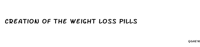 creation of the weight loss pills