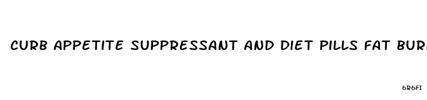 curb appetite suppressant and diet pills fat burner