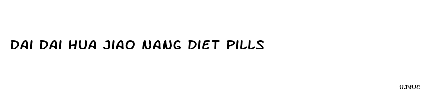 dai dai hua jiao nang diet pills