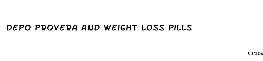 depo provera and weight loss pills