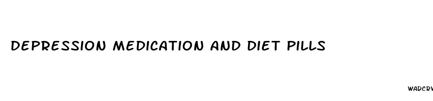depression medication and diet pills