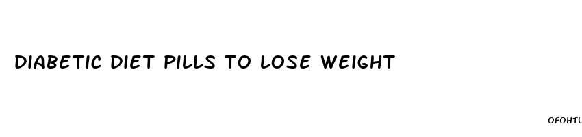 diabetic diet pills to lose weight