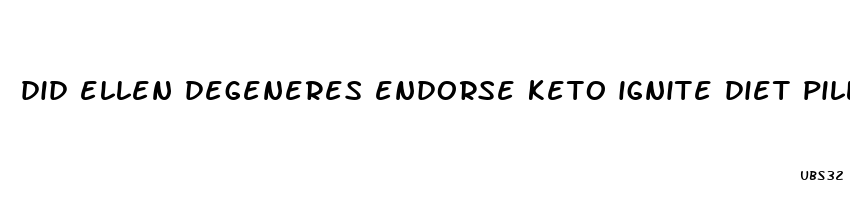 did ellen degeneres endorse keto ignite diet pills