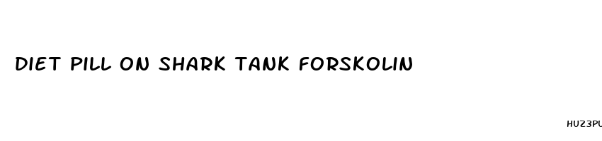 diet pill on shark tank forskolin