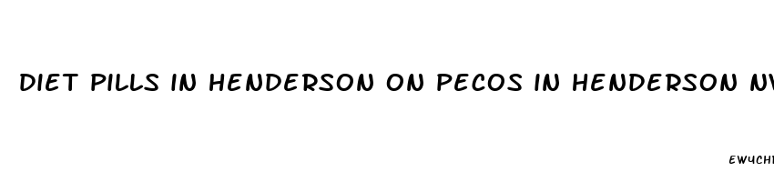 diet pills in henderson on pecos in henderson nv