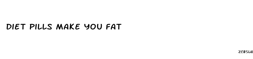 diet pills make you fat