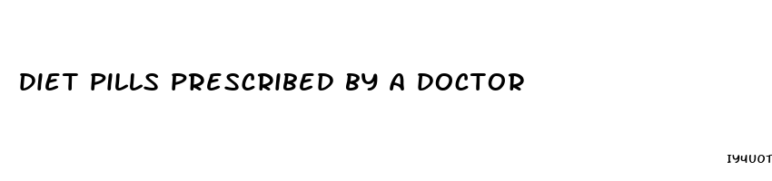 diet pills prescribed by a doctor