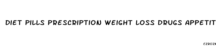 diet pills prescription weight loss drugs appetite suppressants