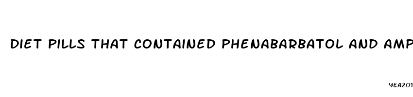 diet pills that contained phenabarbatol and amphedimine