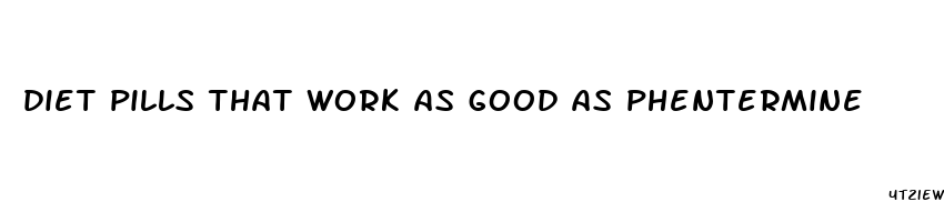 diet pills that work as good as phentermine